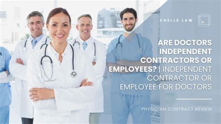 Are doctors independent contractors or employees?
