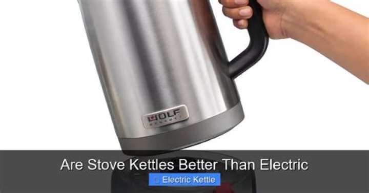 Are stove kettles better than electric?