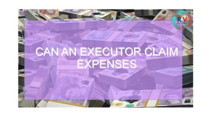Can an executor claim expenses?