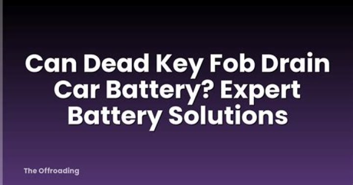 Can dead key fob drain car battery?