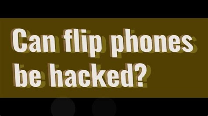 Can flip phones be hacked?