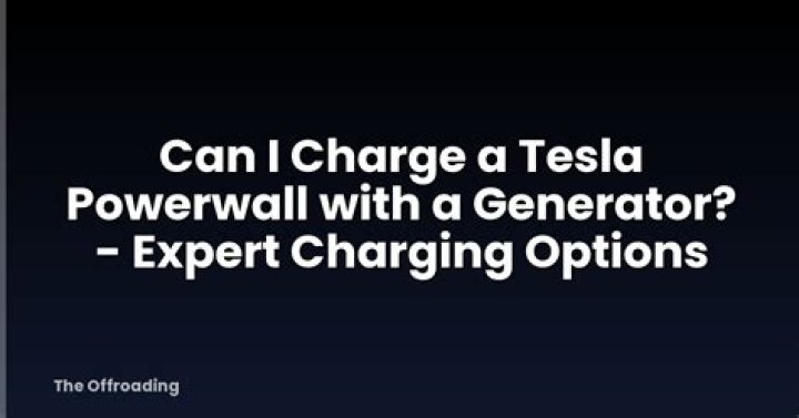 Can I charge a Tesla Powerwall with a generator?