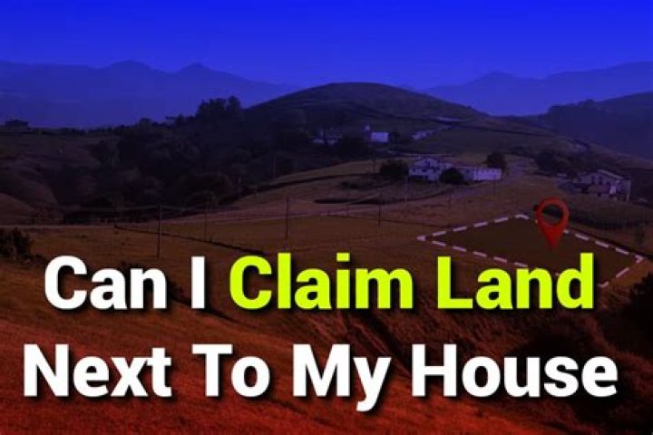 Can I claim land next to my house?