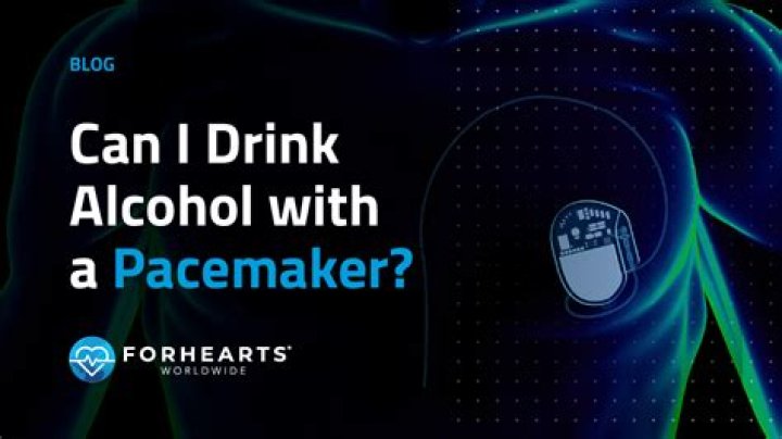 Can I drink alcohol if I have a pacemaker?