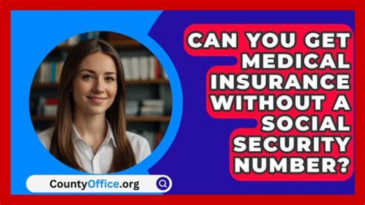 Can I get medical insurance without a social security number?