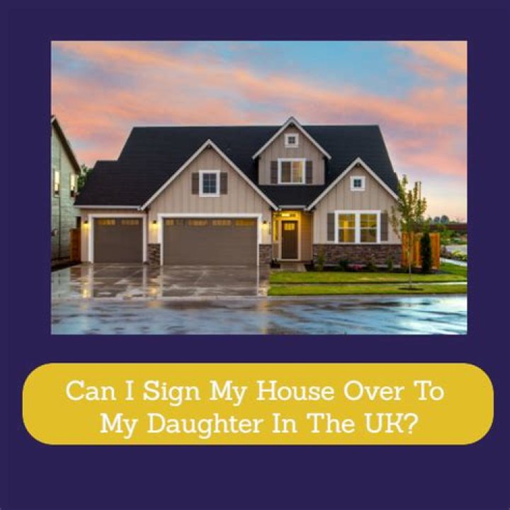 Can I sign my house over to my daughter?
