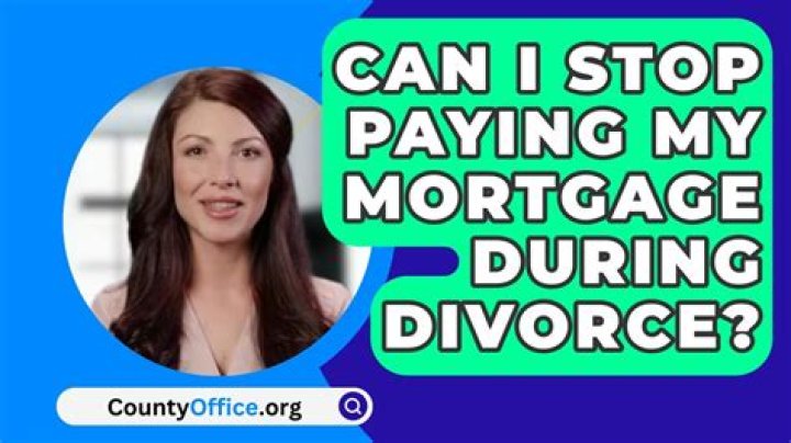 Can I stop paying mortgage during divorce?