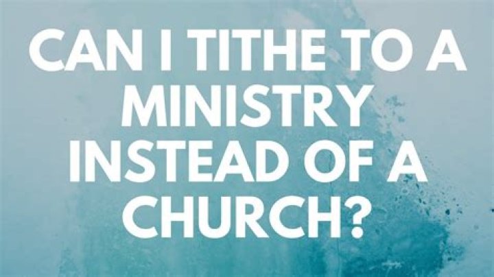 Can I tithe to a ministry instead of a church?