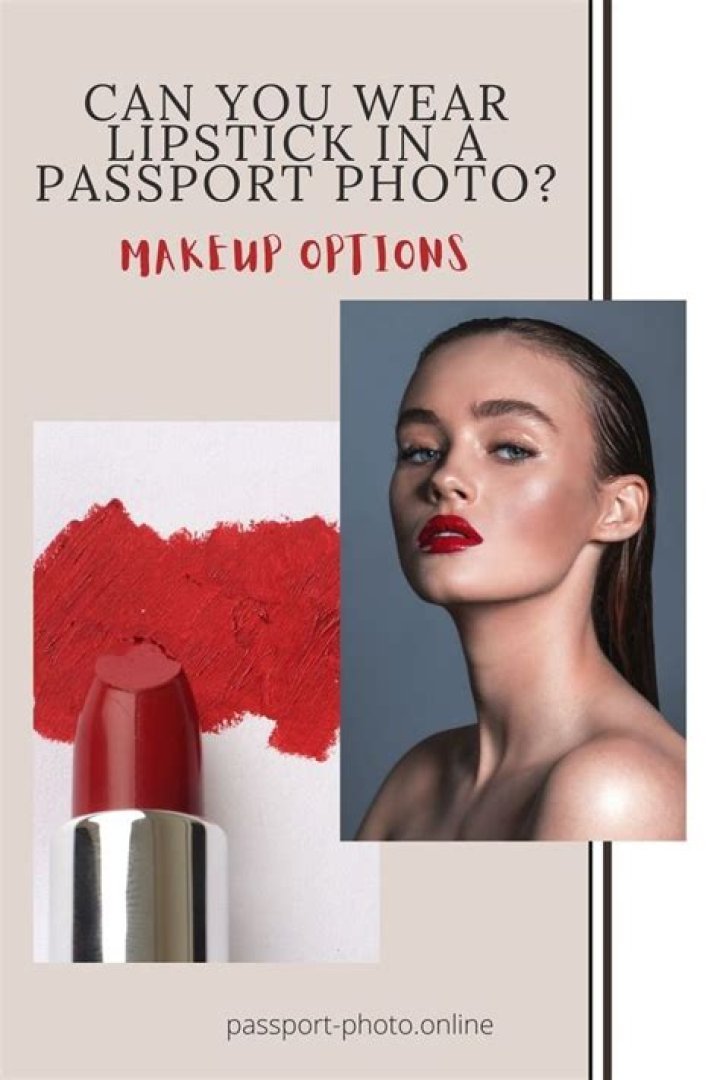 Can you have lipstick on in a passport photo?