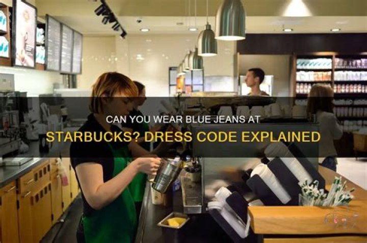 Can you wear blue jeans Starbucks?