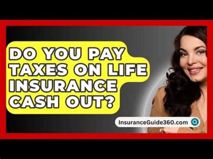 Do you pay taxes on life insurance cash out?