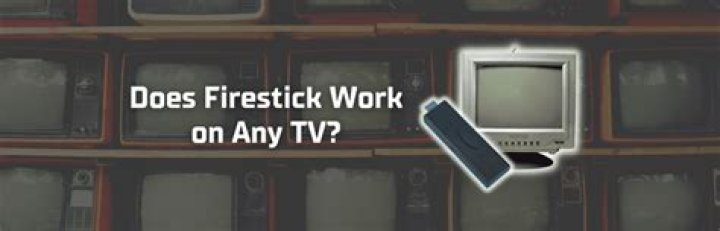 Does Firestick work on any TV?
