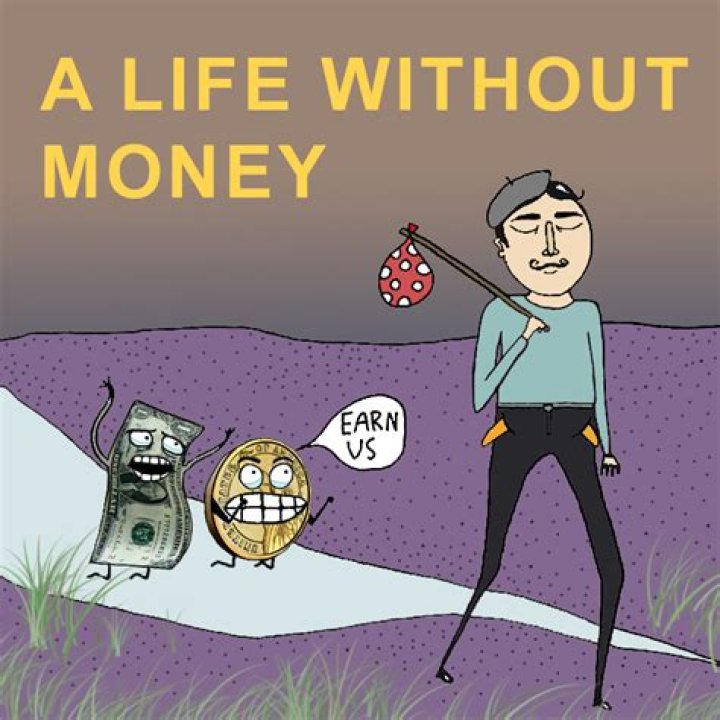 How can I live my life without money?