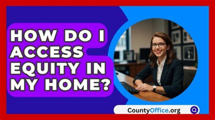 How do I access equity in my home?