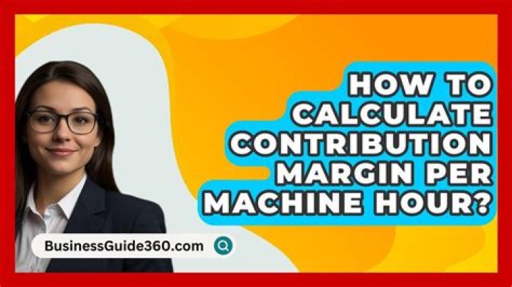 How do you calculate contribution margin per machine hour?