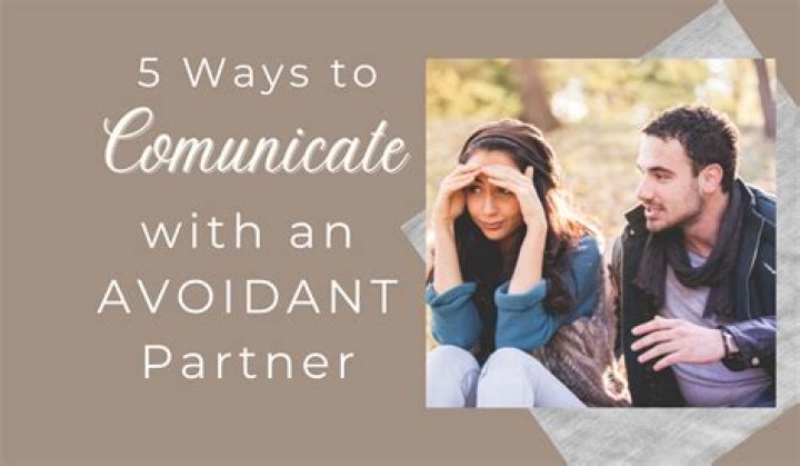 How do you communicate with an avoidant partner?