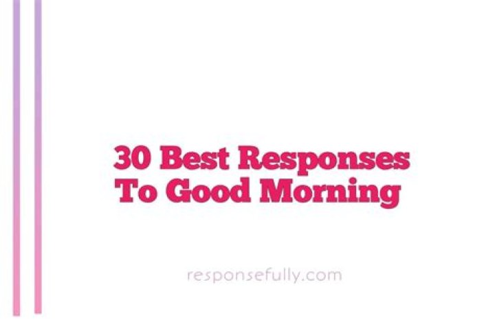 How do you respond to a good morning message?