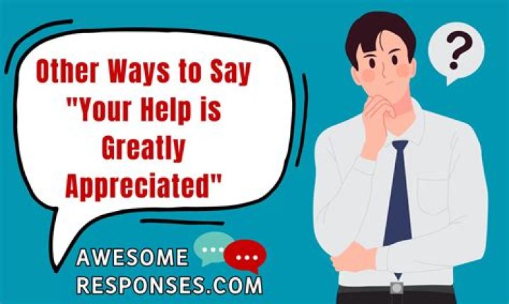 How do you say your help is appreciated?