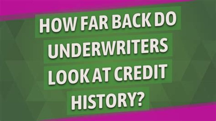 How far back do underwriters look at credit history?