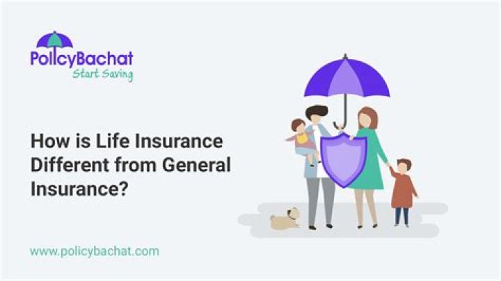 How is life insurance different from general insurance?