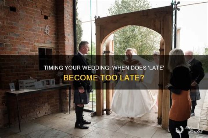 How late is too late for a wedding?