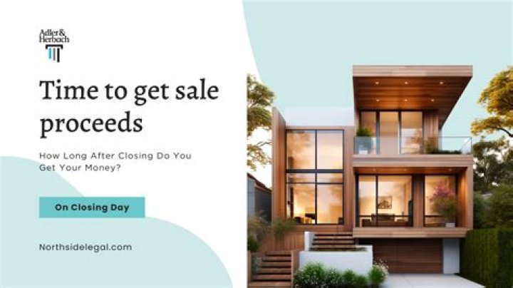 How long after closing sale of house do you get money?