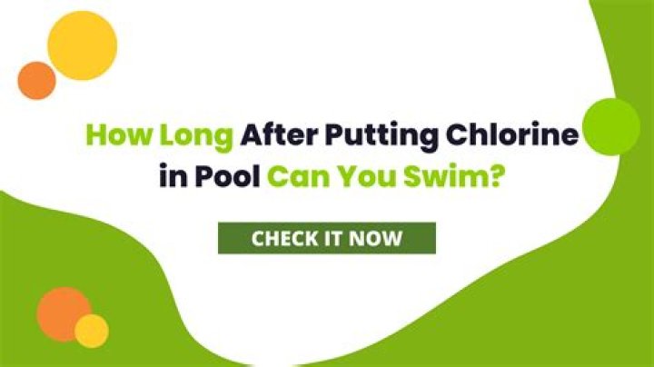 How long after putting chlorine in pool Can you swim?