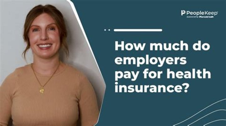How much of health insurance do employers pay?