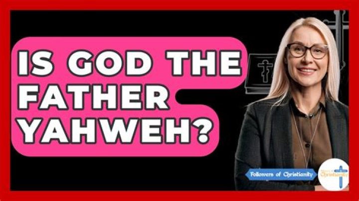 Is God the Father Yahweh?