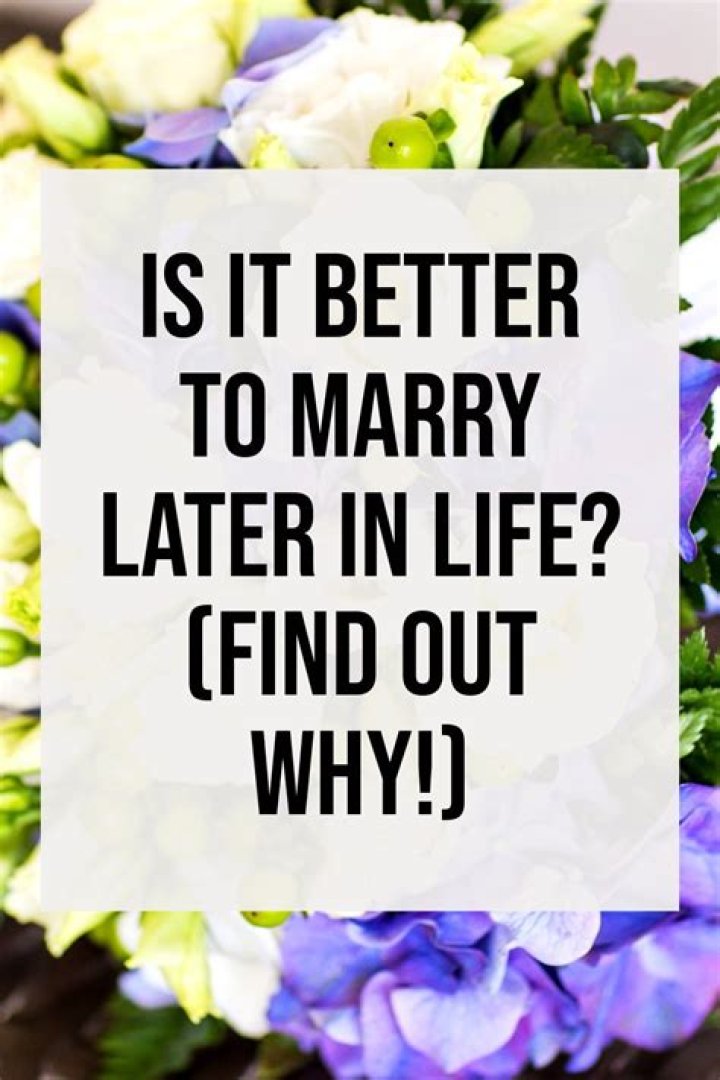 Is it better to marry later in life?