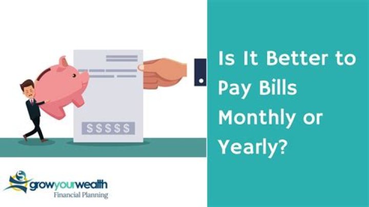 Is it better to pay bills monthly or yearly?
