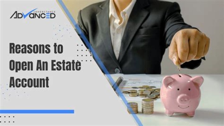 Is it necessary to open an estate account?