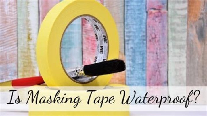 Is masking tape waterproof?