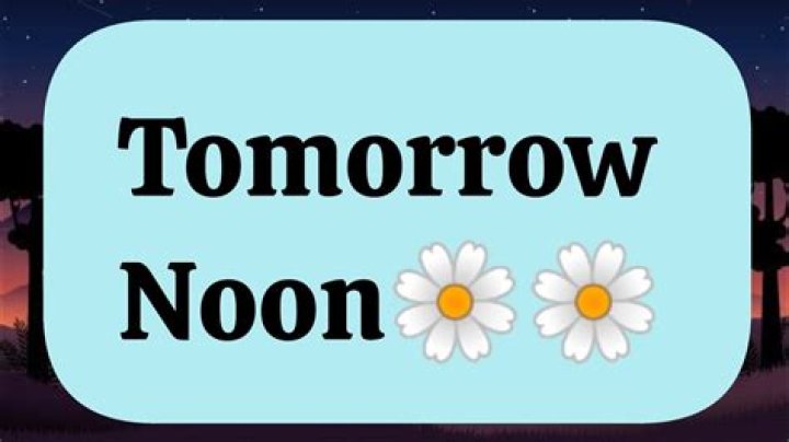 Is tomorrow noon correct?