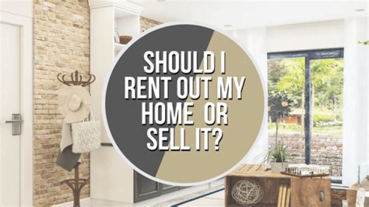 Should I rent out house or sell it?