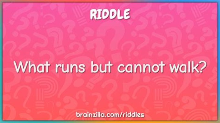 What can run but Cannot walk?