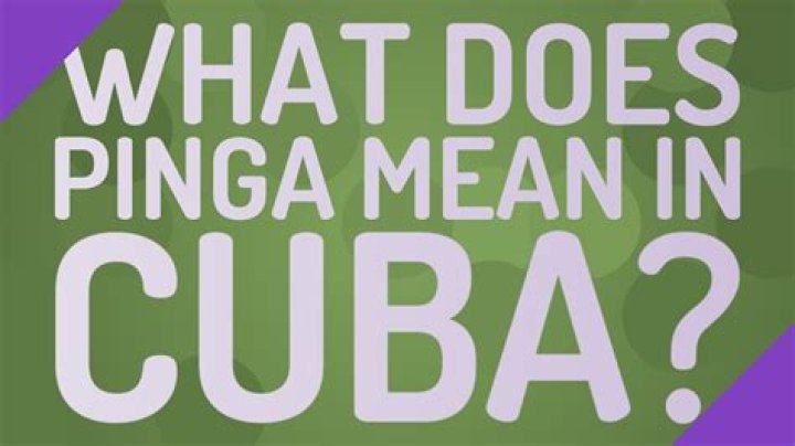What does De Pinga mean in Cuba?