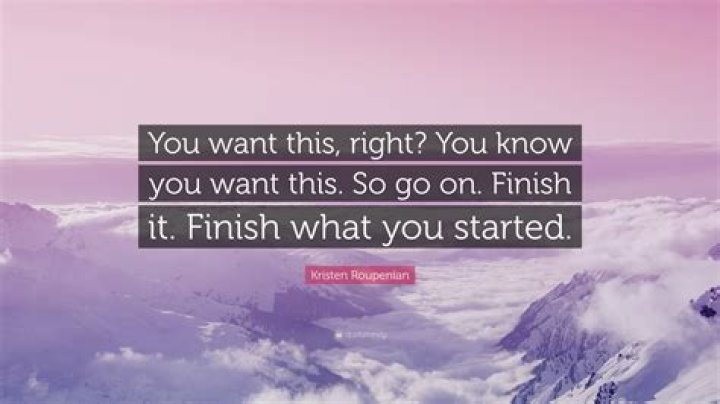 What does finish what you started mean?