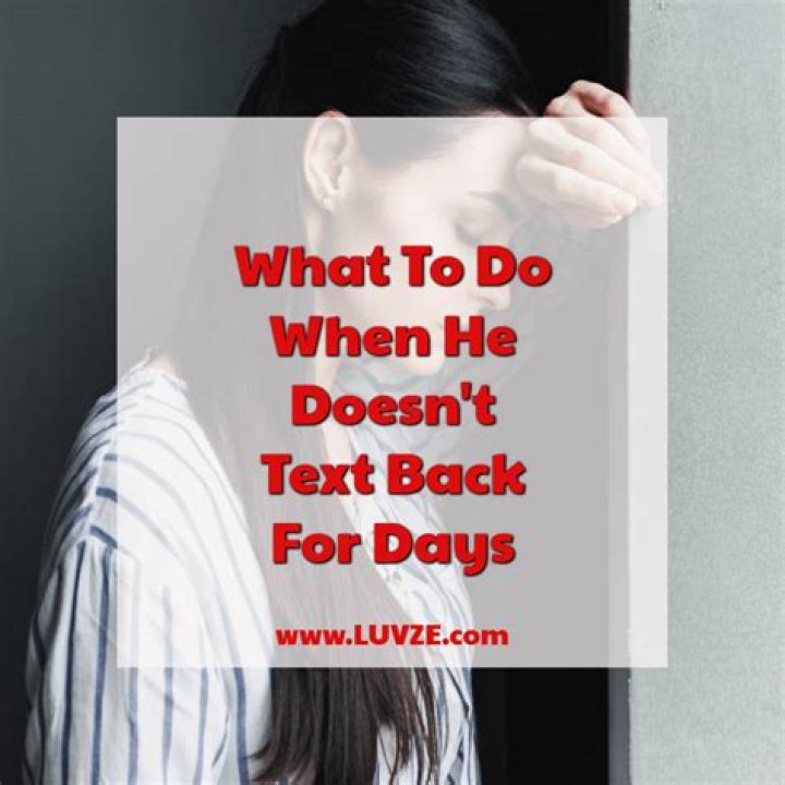 What does it mean if he doesn't text back for 4 days?