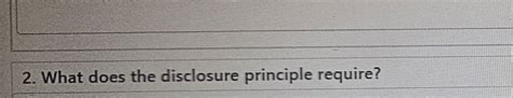 What does the disclosure principle require?