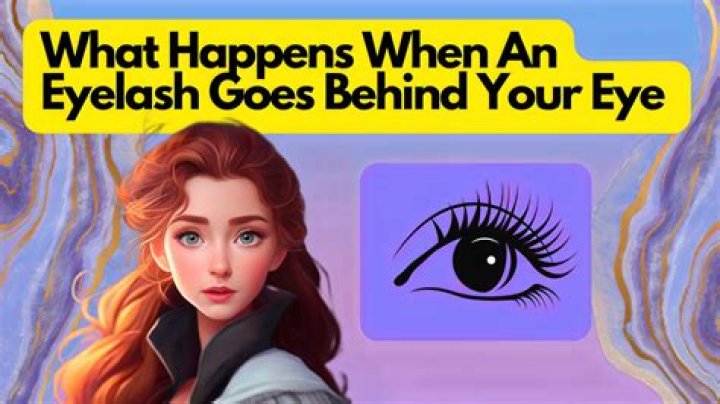 What happens when an eyelash goes behind your eyeball?