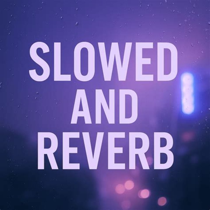 What is slowed and reverb?