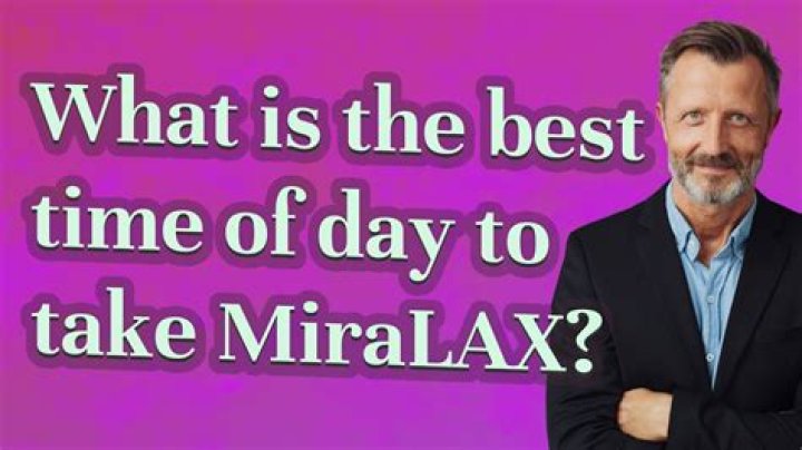 What is the best time of day to take MiraLAX?