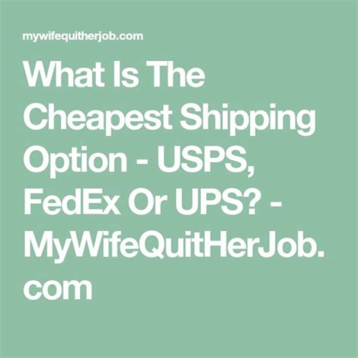 What is the cheapest shipping option USPS FedEx or UPS?