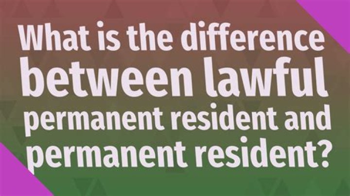 What is the difference between lawful permanent resident and permanent resident?