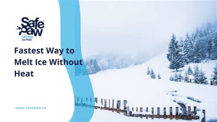 What is the fastest way to melt ice without heat?