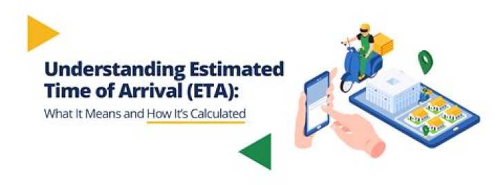 What is your estimated arrival?