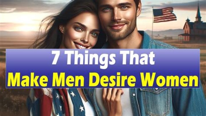 What makes a man desire a woman?
