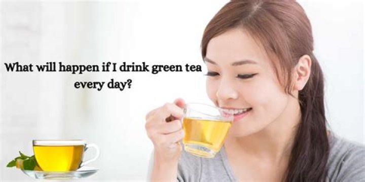What will happen if I drink green tea everyday?