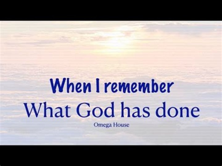 When I remember what God has done?
